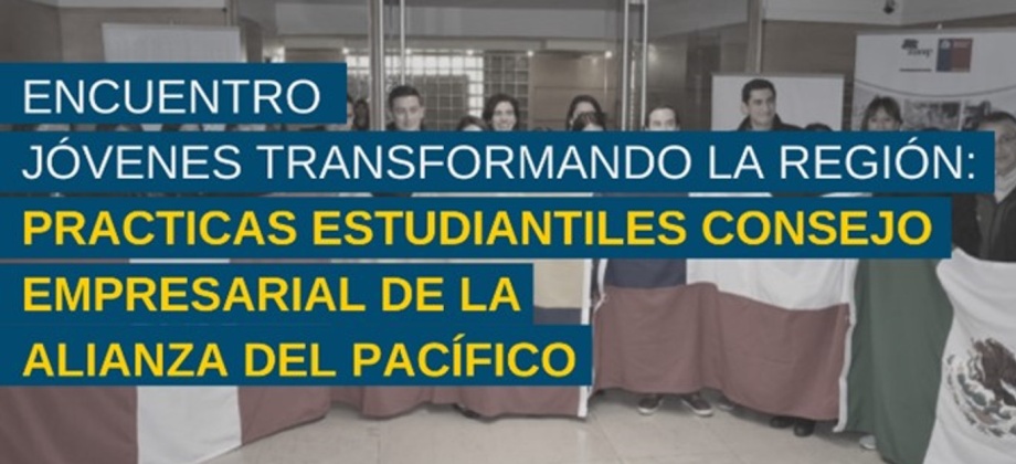 Jóvenes Transformando la Región: Prácticas Estudiantiles Consejo Empresarial de la Alianza del Pacífico