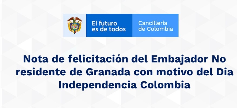 Nota de felicitación del Embajador No residente de Granada con motivo del Dia Independencia