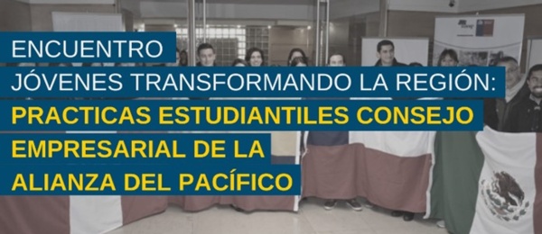 Jóvenes Transformando la Región: Prácticas Estudiantiles Consejo Empresarial de la Alianza del Pacífico