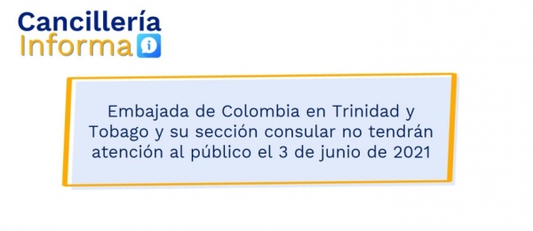 Embajada de Colombia en Trinidad y Tobago y su sección consular no tendrán atención al público el 3 de junio de 2021